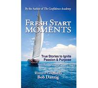Fresh Start Moments: True Stories to Ignite Passion and Purpose