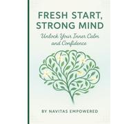 Fresh Start, Strong Mind: Unlock Your Inner Calm and Confidence (New Year, New Me: A 5-Book Mental Wellness Series for Lasting Change)