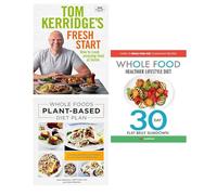 fresh start tom kerridge [Hardcover], Whole food plant based diet plan, whole food healthier lifestyle diet 3 books collection set