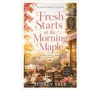 Fresh Starts at the Morning Maple: A Sweet Small-Town Romance (Maplewood Cove)