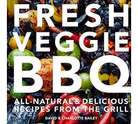 Fresh Veggie BBQ: All-natural & delicious recipes from the grill