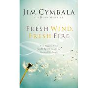 Fresh Wind, Fresh Fire: What Happens When God's Spirit Invades the Hearts of His People