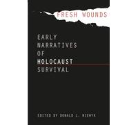 Fresh Wounds: Early Narratives of Holocaust Survival