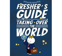 Fresher's Guide to Taking Over The World