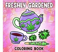 Freshly Gardened Coloring Book: A Bold and Groovy Weed Coloring Pages for Stoner Girls and Weed Enthusiasts with Cute, Fun, and High-Energy Art
