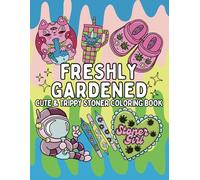 Freshly Gardened: Cute & Trippy Stoner Coloring Book: 52 Weed Themed Cannabis Designs (FULL SIZE)