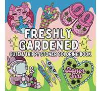Freshly Gardened: Cute & Trippy Stoner Coloring Book for Weed-Loving Adults: 52 Psychedelic Cannabis Weed Designs for Relaxation, Stress Relief, and ... | Stoner Girl Gift (Bold & Easy Coloring)