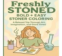 Freshly Stoned: Bold + Easy Stoner Coloring: A Relaxed Trip Through Art, Imagination, and Good Times