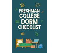 Freshman College Dorm Checklist: A Simple Planner to Pack, Organize, and Prepare for Your First Year Dorm Life - Stay Stress-Free for Your College Move-In