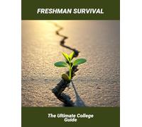 Freshman Survival: The Ultimate College Guide