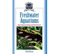 Freshwater Aquariums: Basic Aquarium Setup and Maintenance (CompanionHouse Books) Beginner-Friendly Guide to Keeping Fish, Choosing Varieties, Setting ... Quality, & More (Fish Keeping Made Easy)