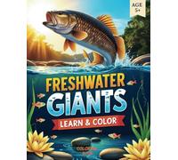 Freshwater Giants: Learn & Color: A Fun and Educational Coloring Book with 50 Freshwater Fish & Fascinating Facts! (Learn and Color)