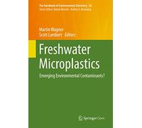 Freshwater Microplastics: Emerging Environmental Contaminants?: 58 (The Handbook of Environmental Chemistry, 58)