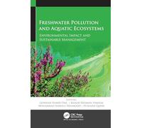Freshwater Pollution and Aquatic Ecosystems: Environmental Impact and Sustainable Management