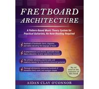 Fretboard Architecture: A pattern-based music theory system for guitarists, no note-reading required