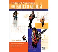Fretboard Knowledge for the Contemporary Guitarist: The Ultimate Guide to Music for Blues, Rock, and Jazz Guitarists