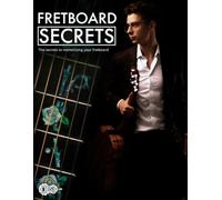 Fretboard Secrets: The Secrets To Memorizing Your Fretboard (Technique Books)