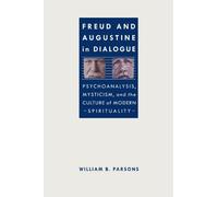 [ Freud and Augustine in Dialogue: Psychoanalysis, Mysticism, and the Culture of Modern Spirituality Parsons, William B. ( Author ) ] { Paperback } 2013