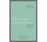 Freud and Monotheism: Moses and the Violent Origins of Religion (Berkeley Forum in the Humanities)