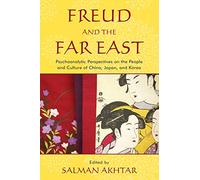 Freud and the Far East: Psychoanalytic Perspectives on the People and Culture of China, Japan, and Korea