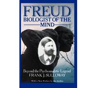 Freud, Biologist of the Mind: Beyond the Psychoanalytic Legend: Beyond the Psychoanalytic Legend, With a New Preface by the Author