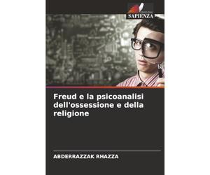 Freud e la psicoanalisi dell'ossessione e della religione