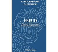Freud en 20 phrases: Principes fondamentaux de la psychanalyse clinique (La psychanalyse en 20 phrases)