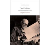 Freud Explained: Psychoanalysis from Vienna to Exile (Psychoanalytic Horizons)