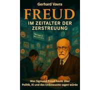 Freud im Zeitalter der Zerstreuung: Was Sigmund Freud heute über Politik, KI und das Unbewusste sagen würde