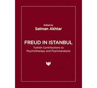 Freud in Istanbul: Turkish Contributions to Psychotherapy and Psychoanalysis