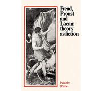 Freud, Proust and Lacan: Theory as Fiction