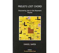 Freud’s Lost Chord: Discovering Jazz in the Resonant Psyche (The Harris Meltzer Trust Series)