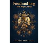 Freud und Jung: Zwei Wege zur Seele