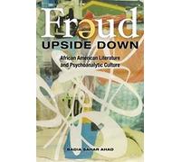 Freud Upside Down: African American Literature and Psychoanalytic Culture (New Black Studies Series)
