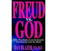 Freud Vs. God: How Psychiatry Lost Its Soul and Christianity Lost Its Mind