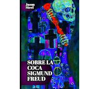 Freud y la coca: Cómo una sustancia influyó en el origen del psicoanálisis: Una sustancia, una mente, una revolución: notas sobre psicología, deseo y el nacimiento de una nueva ciencia.