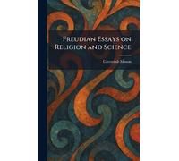 Freudian Essays on Religion and Science