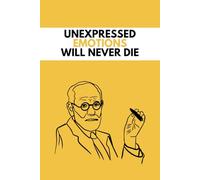 Freudian Journal: Unexpressed Emotions Will Never Die: A Blank Lined 120-Page Notebook for Self-Reflection, for Psychology Students, Psychotherapists and Psychologists