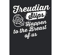Freudian Slips Happen to the Breast of Us: An elegant 110-page 7.44''x 9.69'' Wide Ruled Lined Composition Notebook for psychology majors, psychiatrists, shrinks.