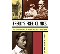 Freud's Free Clinics: Psychoanalysis and Social Justice, 1918-1938