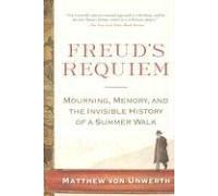 Freud's Requiem: Mourning, Memory, And the Invisible History of a Summer Walk