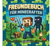 Freundebuch für Minecrafter: Freundschaftsbuch mit viel Platz für Erinnerungen: zum Ausfüllen, Ankreuzen, Ausmalen und Gestalten mit Fotos ab 6 Jahren (Coole Welt für echte Minecrafter)