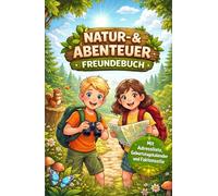 Freundebuch Natur & Abenteuer: Das Eintragbuch für kleine Entdecker - Mit Geburtstagskalender, Adressliste und spannenden Fakten über die Wunder der Natur.