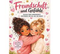 Freundschaft und Gefühle: Ein Buch über Verbundenheit, Verständnis und das, was uns bewegt.