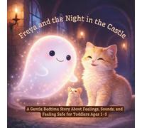 Freya and the Night in the Castle: A Gentle Bedtime Story About Feelings, Sounds, and Feeling Safe for Toddlers Ages 1-5