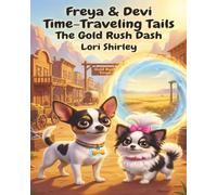 Freya & Devi Time-Traveling Tails: The Gold Rush Dash: A Gold Rush Time Travel Adventure for Kids Ages 3-8 Featuring Brave Dogs, Friendship, and Hidden Treasure