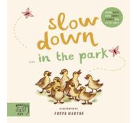 Freya Hartas Slow Down Discover Nature in the Park Board book Book Freya Hartas Multicolor
