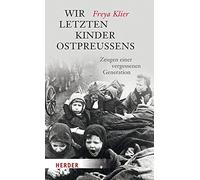Freya Klier Wir letzten Kinder Ostpreußens: Zeugen einer vergessenen (Paperback)