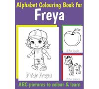 Freya Personalised Colouring Book: ABC Book for Freya with Alphabet to Colour for Kids 1 2 3 4 5 6 Year Olds (Personalized Coloring Books for Girls)