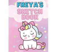 Freya's Unicorn Sketchbook: Personalized Unicorn Sketchbook for Kids | 120 Blank Drawing Pages | Large 8.5 x 11 Art Book